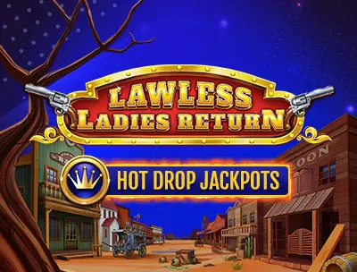 Lawless Ladies Return Hot Drop Jackpots 